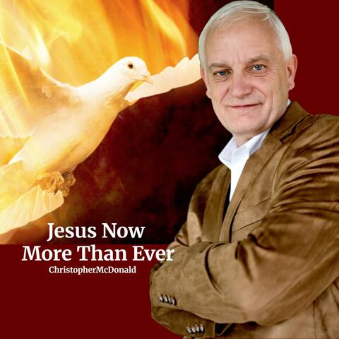 Jesus Now More Than Ever
