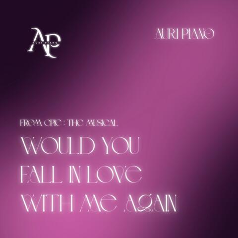 Would You Fall In Love With Me Again (Piano Version)