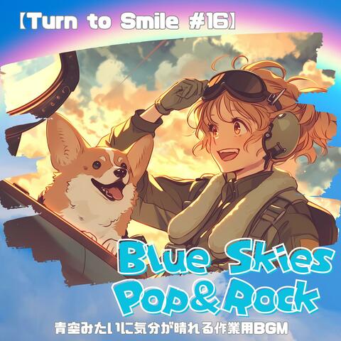 【Blue Skies Pop＆Rock - Turn to Smile #16】青空みたいに気分が晴れる作業用BGM｜軽やかに前へ進むChill & Pop｜Morning/Studying/Work/Drive/Walk
