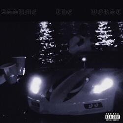 Assume The Worst