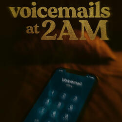 Voicemails At 2AM