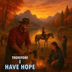 Therefore I Have Hope