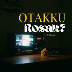 Otakku Rosak?