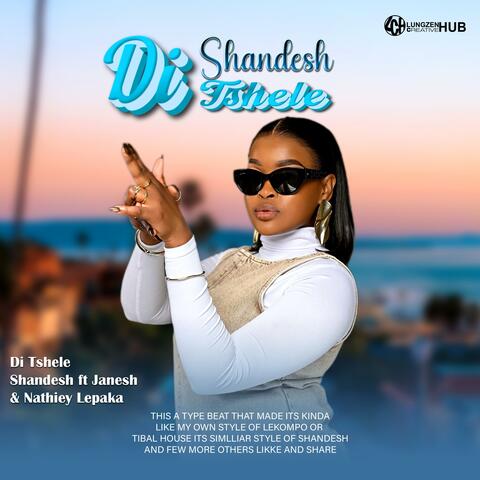 Di Tshele Shandesh, Janesh, Nathiey Lepaka & Shebeshxt