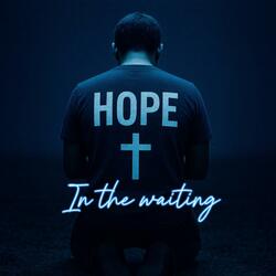 In the waiting (Hope,Faith and Prayer)