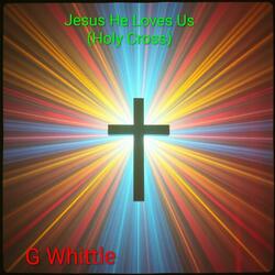 Jesus He Loves Us (Holy Cross)