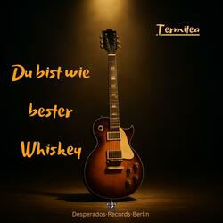 Du bist wie bester Whiskey