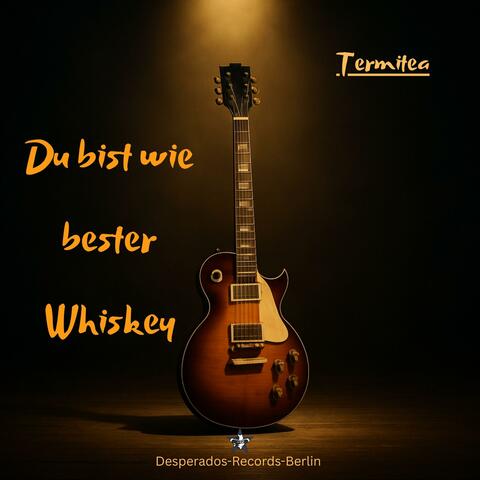 Du bist wie bester Whiskey