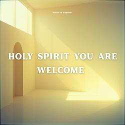 Holy Spirit You are Welcome