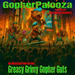 Greasy Grimy Gopher Guts (feat. GopherPalooza) (Nu-Metal Surf Punk Version)