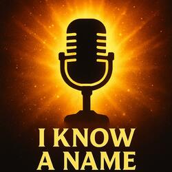 I KNOW A NAME