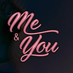 Me & You