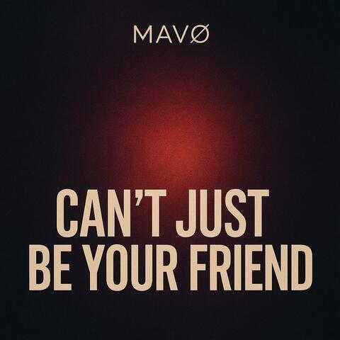 Can't Just Be Your Friend
