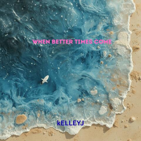 When Better Time Come