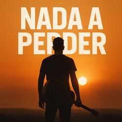 Nada a Perder