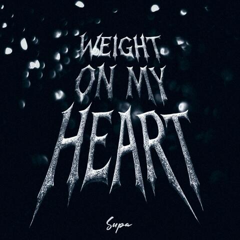 WEIGHT ON MY HEART