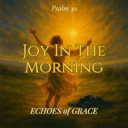 Joy in the Morning (Psalm 30 (KJV Inspired)