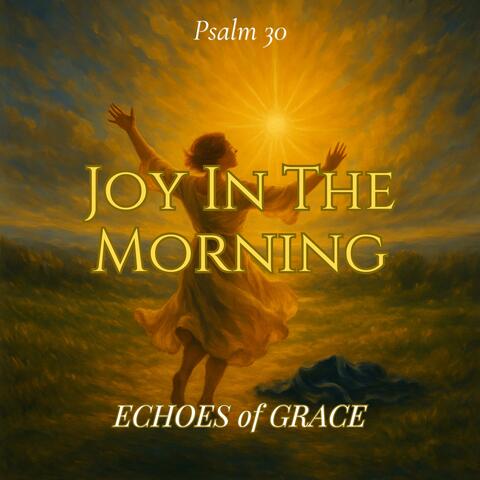 Joy in the Morning (Psalm 30 (KJV Inspired)