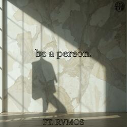 be a person. (feat. RVMOS)