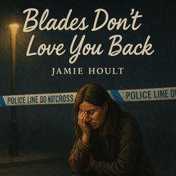 Blades Don't Love You Back