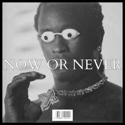 NOW OR NEVER