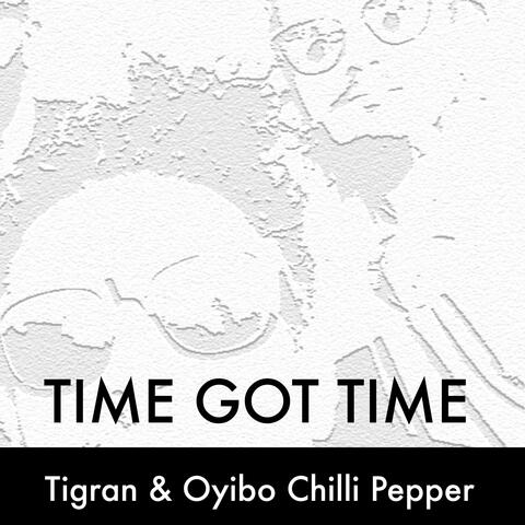 Time Got Time (feat. Oyibo Chilli Pepper)