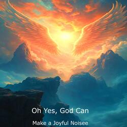OH, Yes God Can