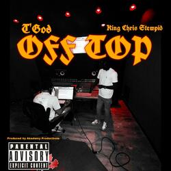 Off Top (feat. King Chris Stewpid)