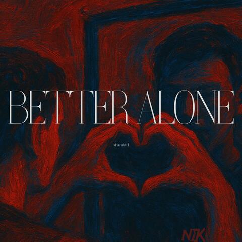 better alone