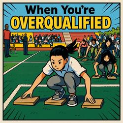 When You're OVERQUALIFIED