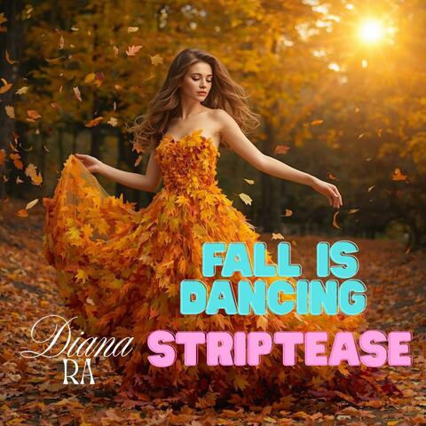 Fall is Dancing Striptease