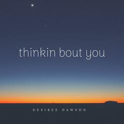 Thinkin' Bout You