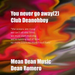 You never go away (2) club Deanohboy