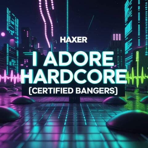 I Adore Hardcore (Certified Bangers)