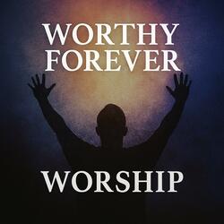 Worthy Forever | Heaven's Rehearsal Worship Band