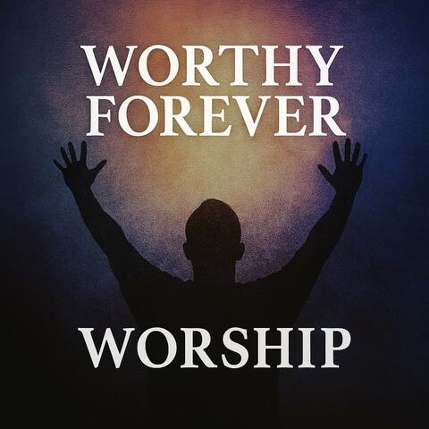 Worthy Forever | Heaven's Rehearsal Worship Band