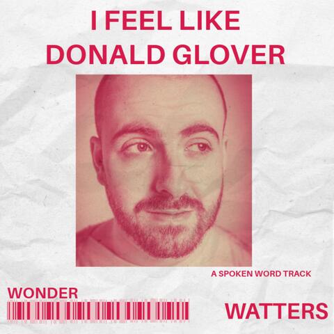 I FEEL LIKE DONALD GLOVER