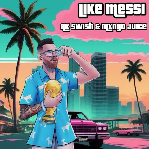 LIKE MESSI (feat. Mxngo Juice)