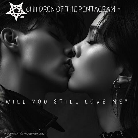 WILL YOU STILL LOVE ME?