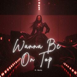 Wanna Be On Top