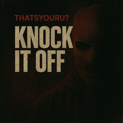 Knock it off