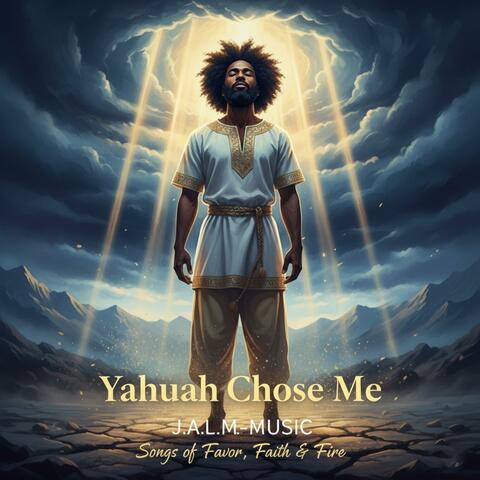 Yahuah Chose Me (Songs of Favor, Faith & Fire)