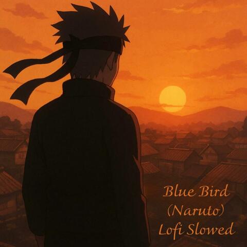 Blue Bird (Naruto) Lofi Slowed