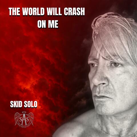 The World Will Crash On Me
