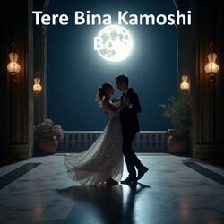 Tere Bina Kamoshi Bola