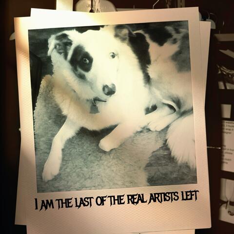 I'm the last of the real artists left