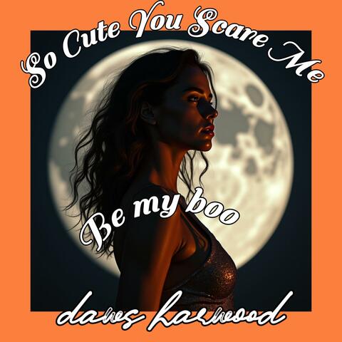 So Cute You Scare Me, be my boo