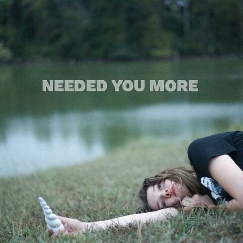 Needed You More