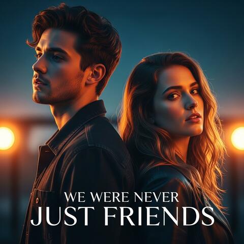 We were never just Friends