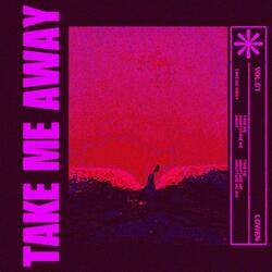 Take me away